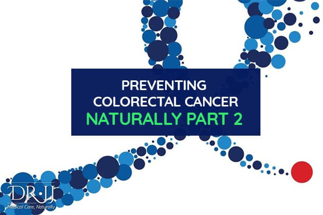 Preventing Colorectal Cancer Naturally Part 2 | Dr. JJ | Naturopathic Doctor in Toronto Downtown